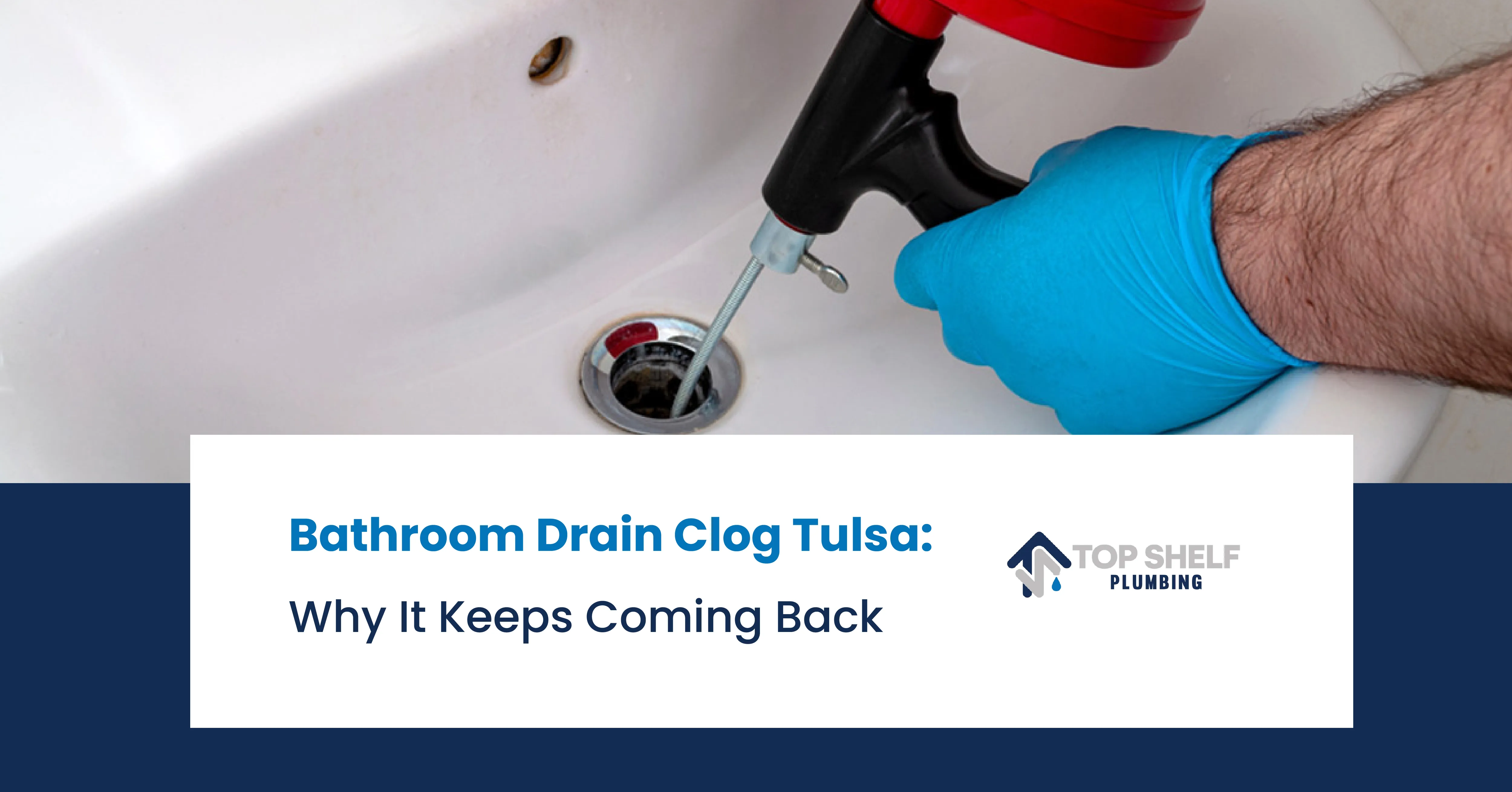 Bathroom Drain Clog Tulsa: Why It Keeps Coming Back