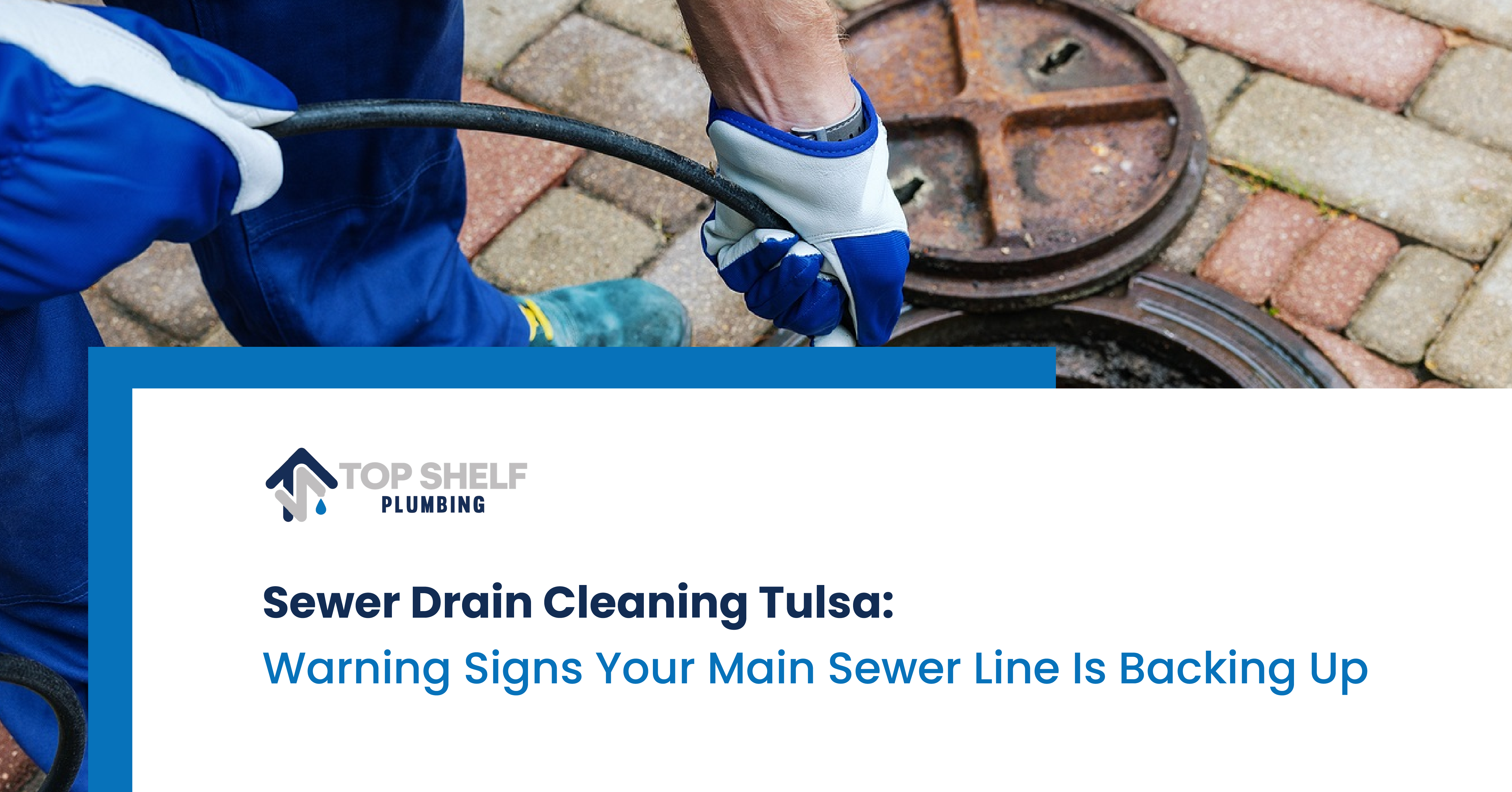 Sewer Drain Cleaning in Tulsa: Warning Signs Your Main Sewer Line Is Backing Up