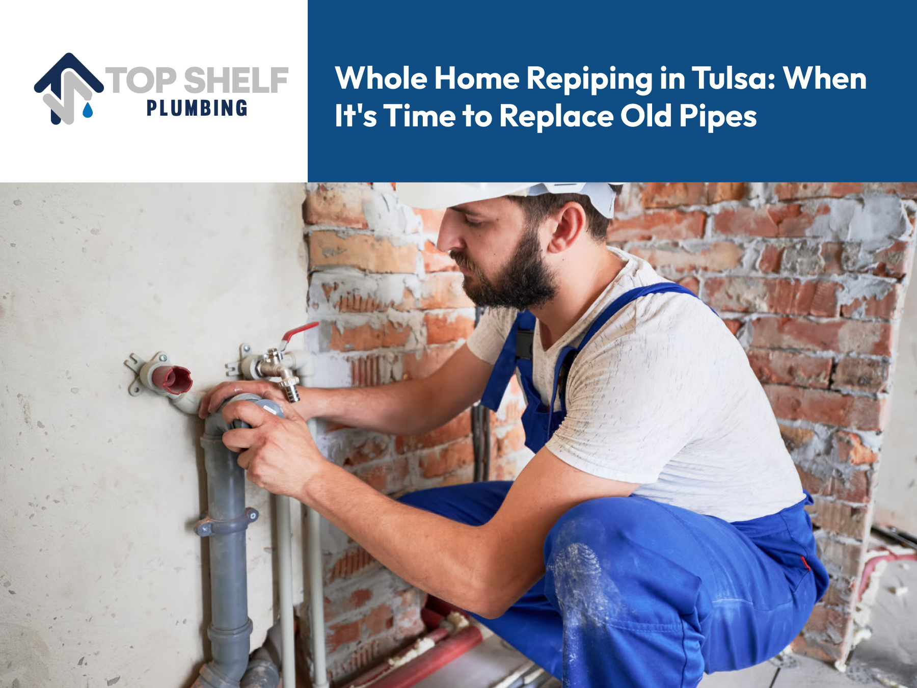 Whole Home Repiping in Tulsa: When It’s Time to Replace Old Pipes